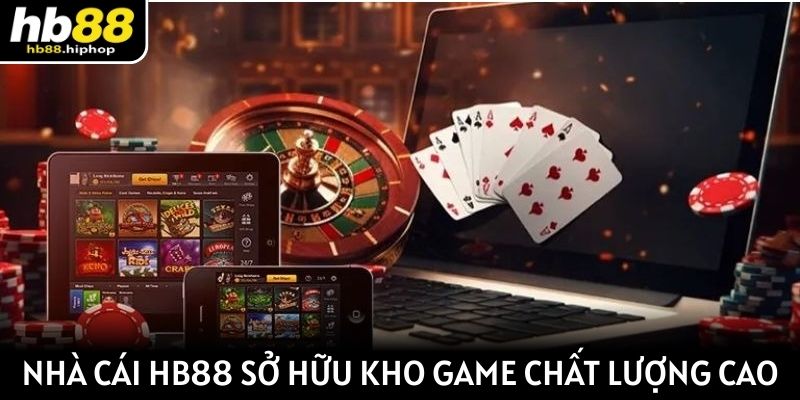Nhà cái HB88 sở hữu kho game chất lượng cao cực hấp dẫn